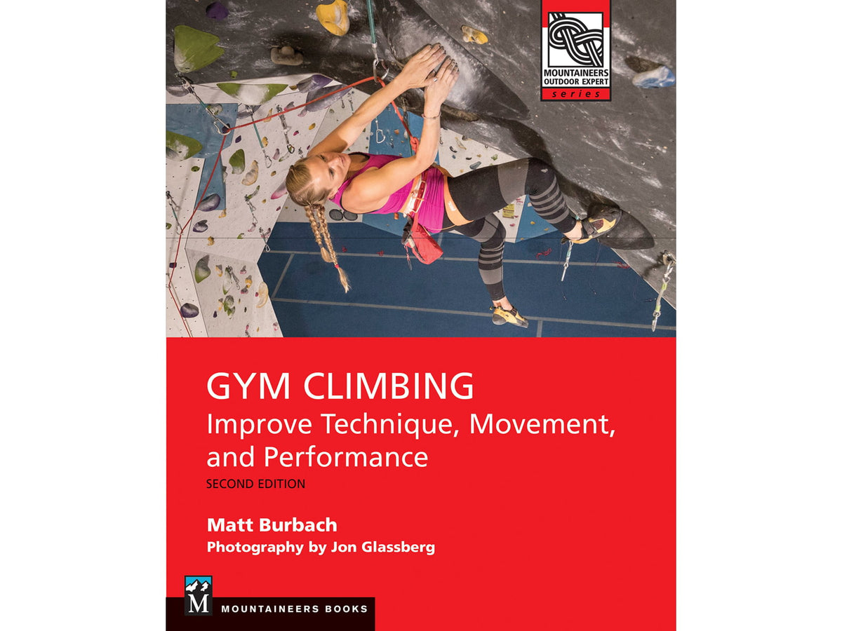 Gym Climbing 2nd Edition Matt Burback Publisher - Mountaineers Books